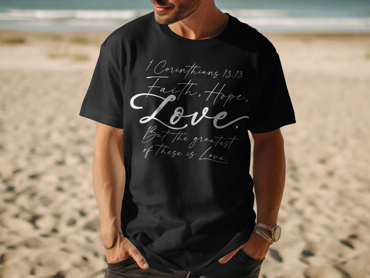 Black t-shirt with "1 Corinthians 13:13 Faith, Hope, Love. But the greatest of these is Love."