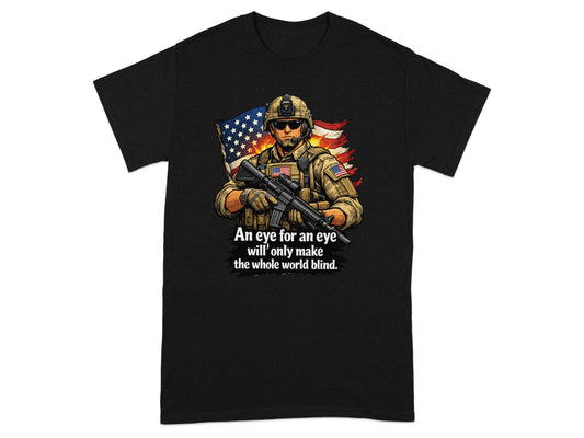 Black t-shirt with soldier graphic and American flag, featuring text: "An eye for an eye will only make the whole world blind."