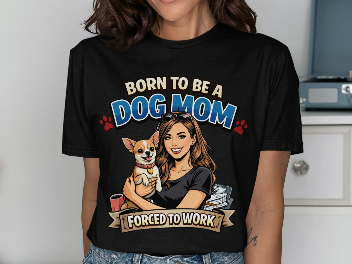 Illustration of woman holding chihuahua with text "Born to be a Dog Mom Forced to Work."