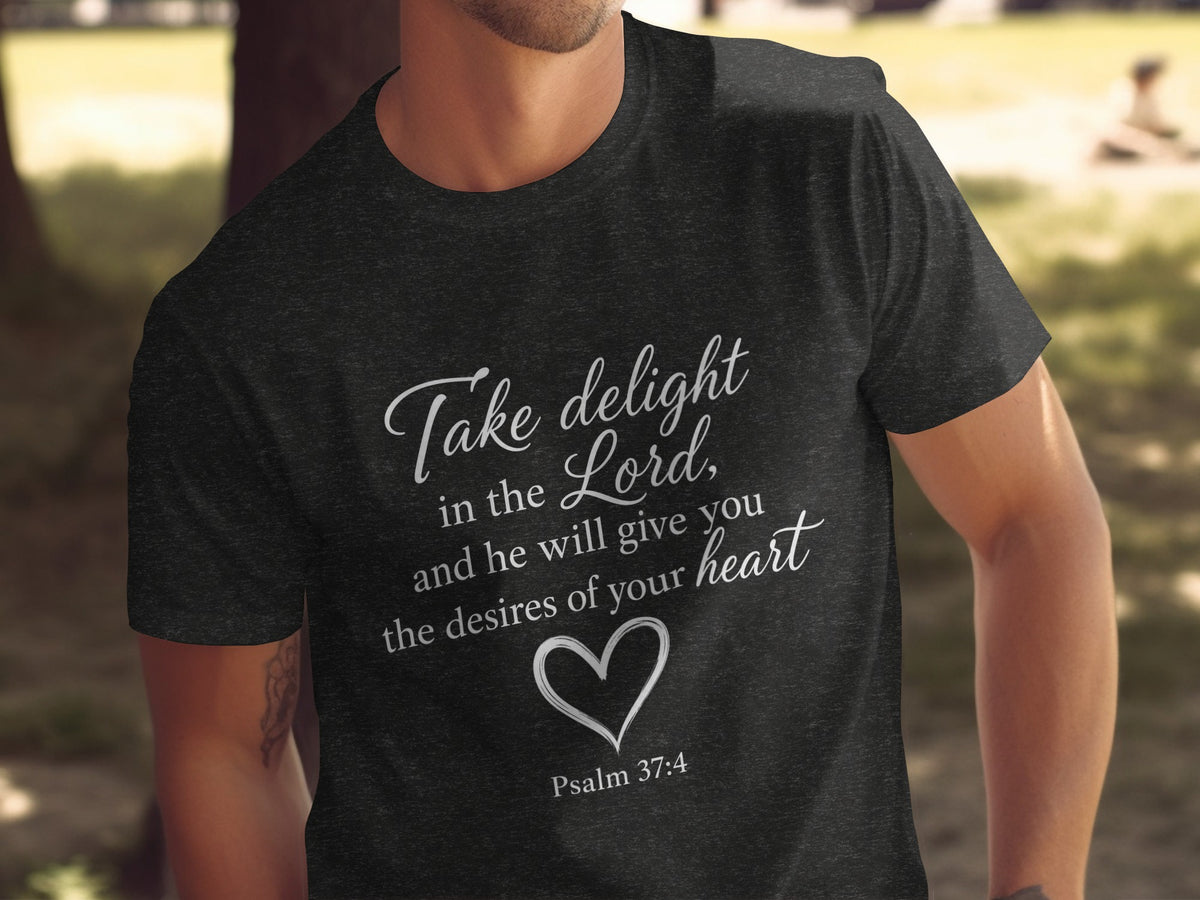 Dark t-shirt with white text: "Take delight in the Lord, and he will give you the desires of your heart"