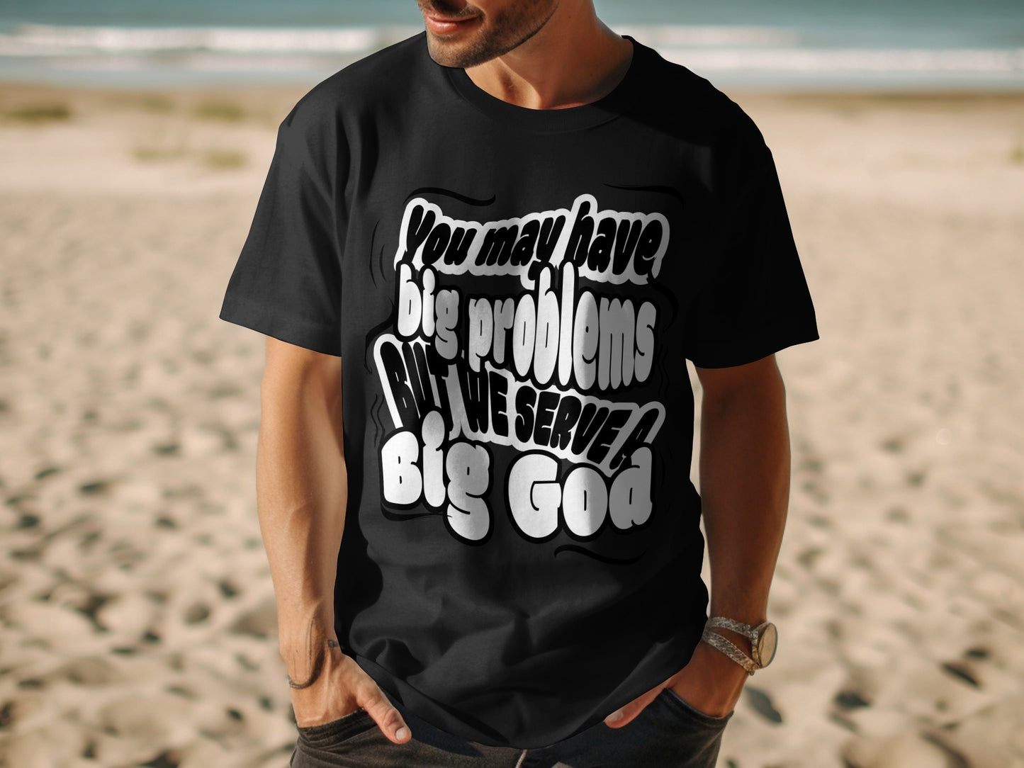 Black t-shirt with white text reading "You may have big problems but we serve a Big God".