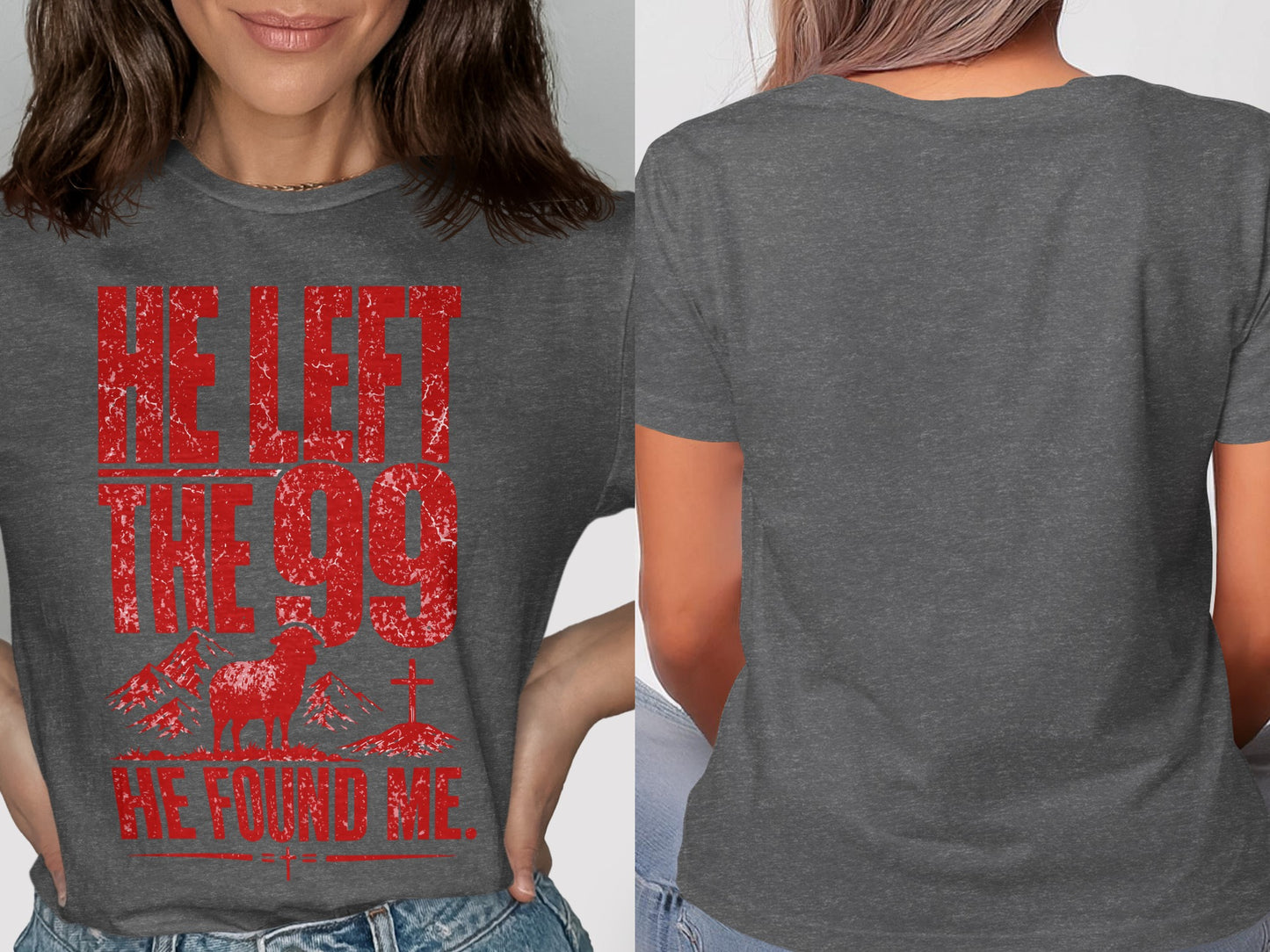 Gray t-shirt with red distressed text that reads "HE LEFT THE 99 HE FOUND ME."