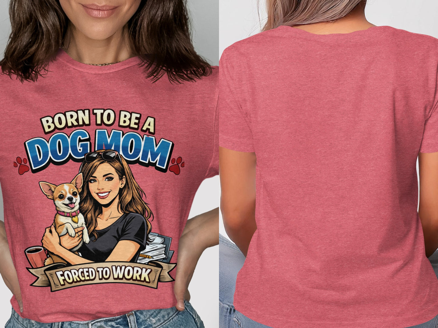 T-shirt with "Born to be a Dog Mom" and "Forced to Work" text and illustration.