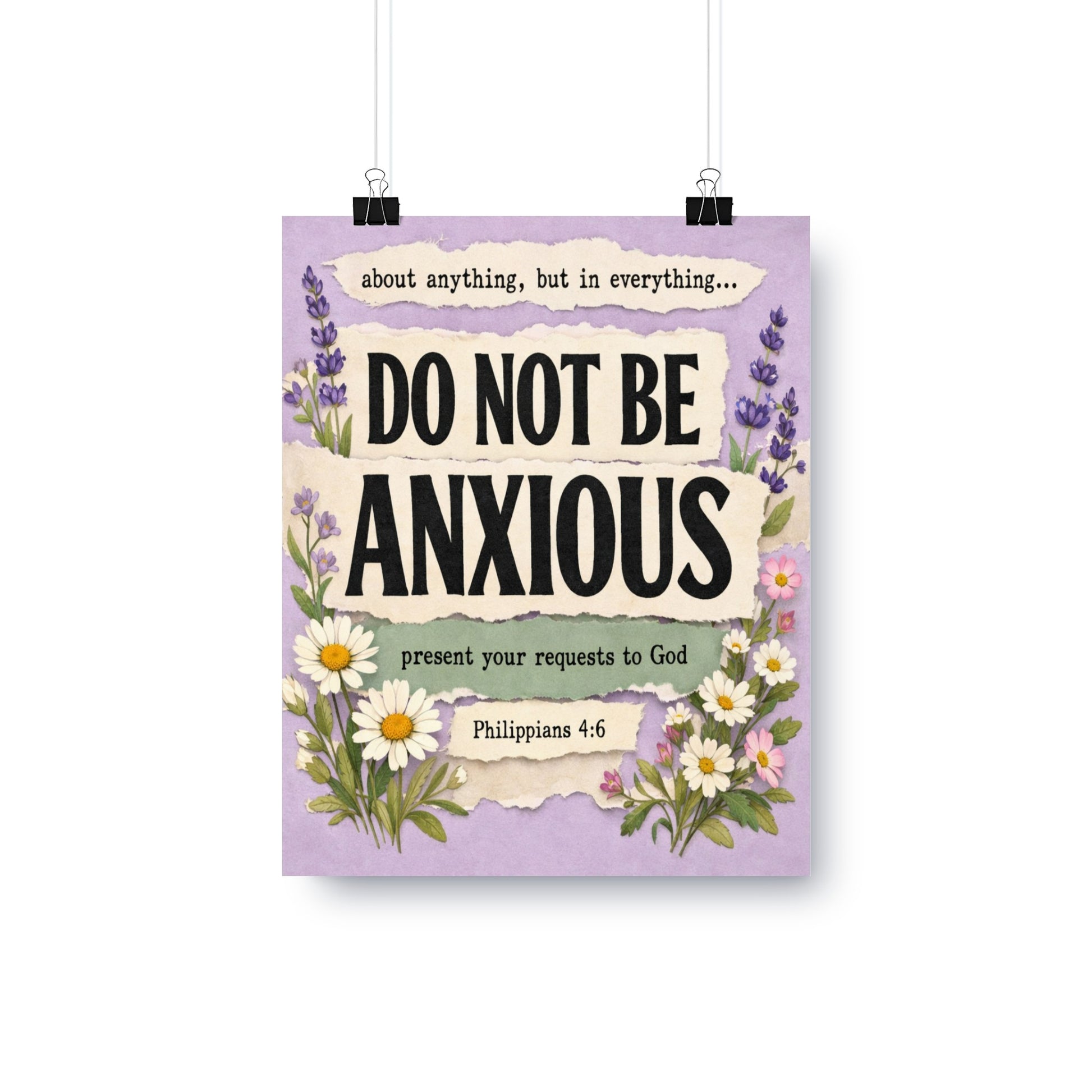 Do not be anxious, present your requests to God. Philippians 4:6.