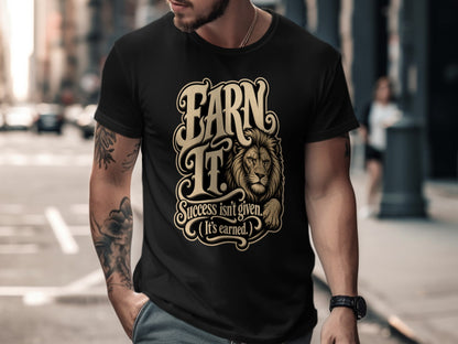 Black t-shirt with "Earn It. Success isn't given. (It's earned.)" and a lion graphic.