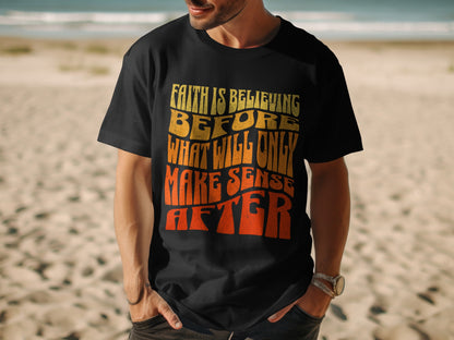 Black t-shirt with wavy text: Faith is believing before what will only make sense after.