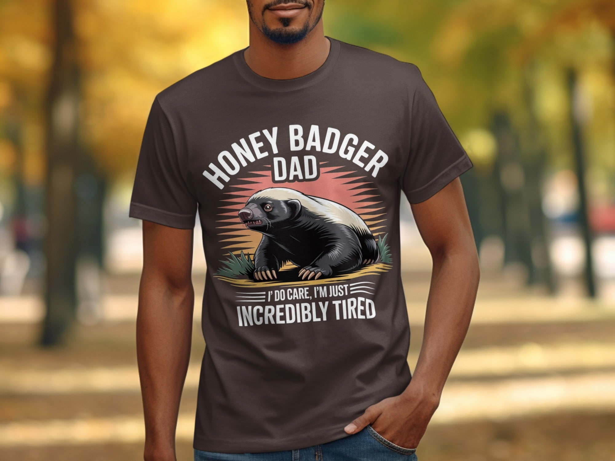 Honey Badger Dad t-shirt with text: I Do Care, I'm Just Incredibly Tired.