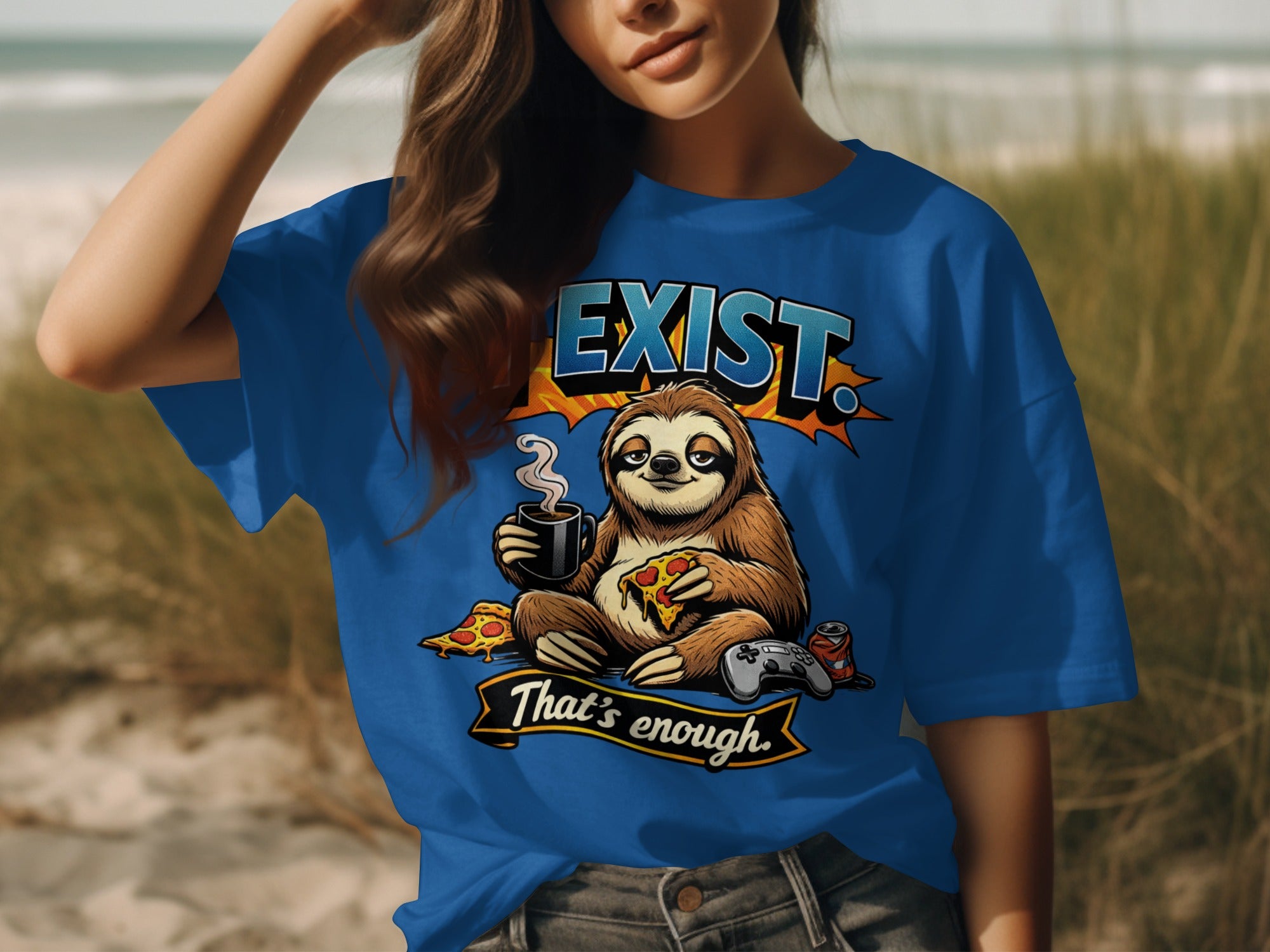 Blue t-shirt with a sloth eating pizza and playing video games, saying "Exist. That's enough."
