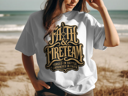 White t-shirt with "FAITH & FIRETEAM FORGED IN BATTLE, GROUNDED IN FAITH" graphic.