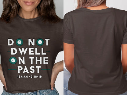 Brown t-shirt with "DO NOT DWELL ON THE PAST ISAIAH 43:18-19" graphic.
