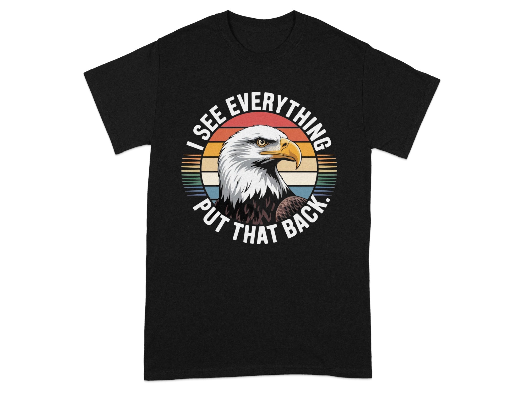 Black t-shirt with eagle graphic and text: "I see everything put that back."