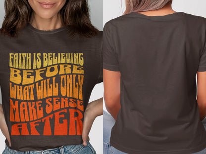 Brown t-shirt with distressed text: "Faith is believing before what will only make sense after."