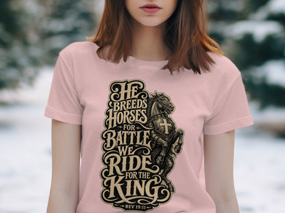 T-shirt with "He breeds horses for battle, we ride for the King" and Rev 19:11.