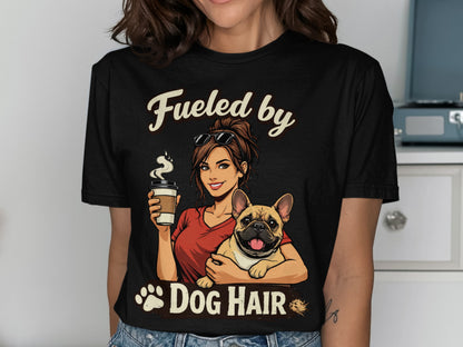 Black t-shirt with graphic: woman holding coffee and French bulldog, reads "Fueled by Dog Hair".