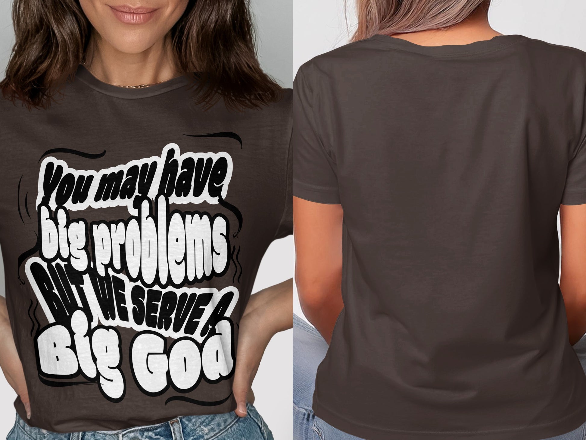 Brown t-shirt with text "You may have big problems BUT WE SERVE A Big God."