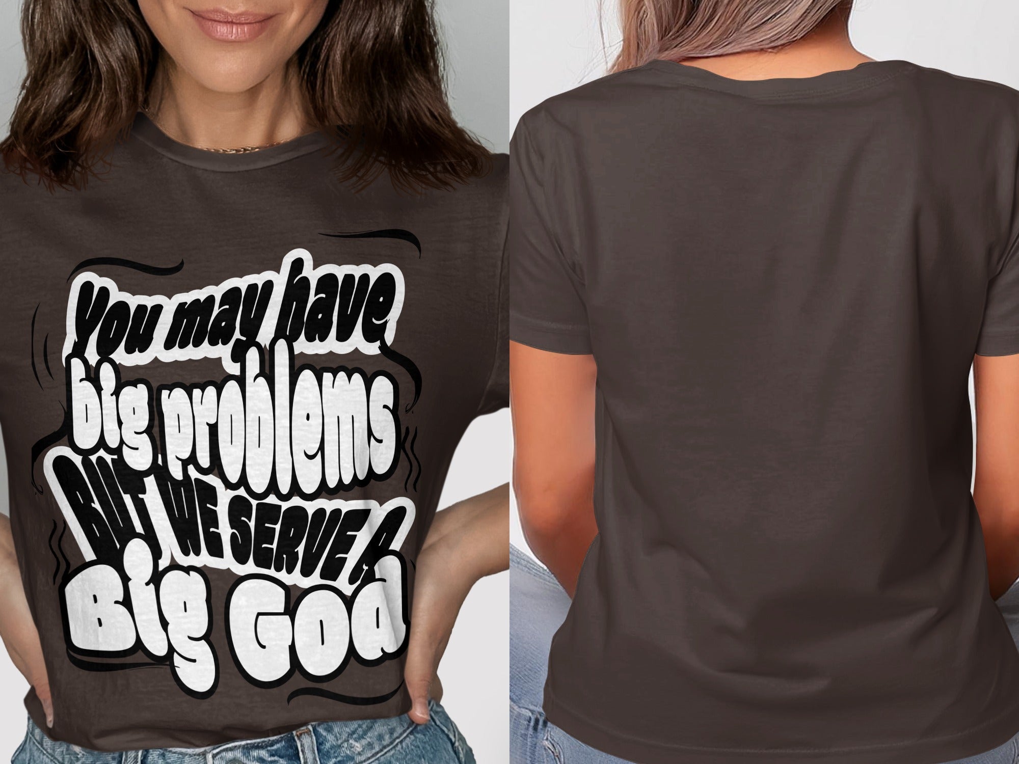 Brown t-shirt with text "You may have big problems BUT WE SERVE A Big God."