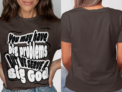 Brown t-shirt with text "You may have big problems BUT WE SERVE A Big God."