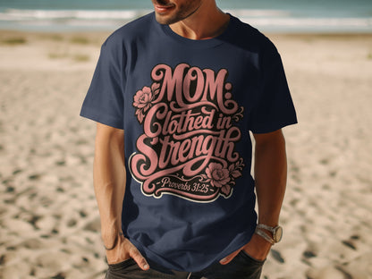 Navy t-shirt with "Mom: Clothed in Strength - Proverbs 31:25" graphic.