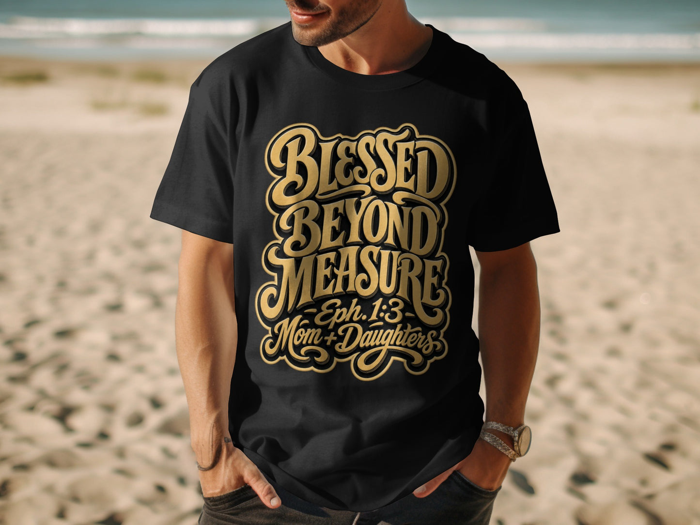 Black t-shirt with gold lettering reading "Blessed Beyond Measure Eph. 1:3 Mom + Daughters".