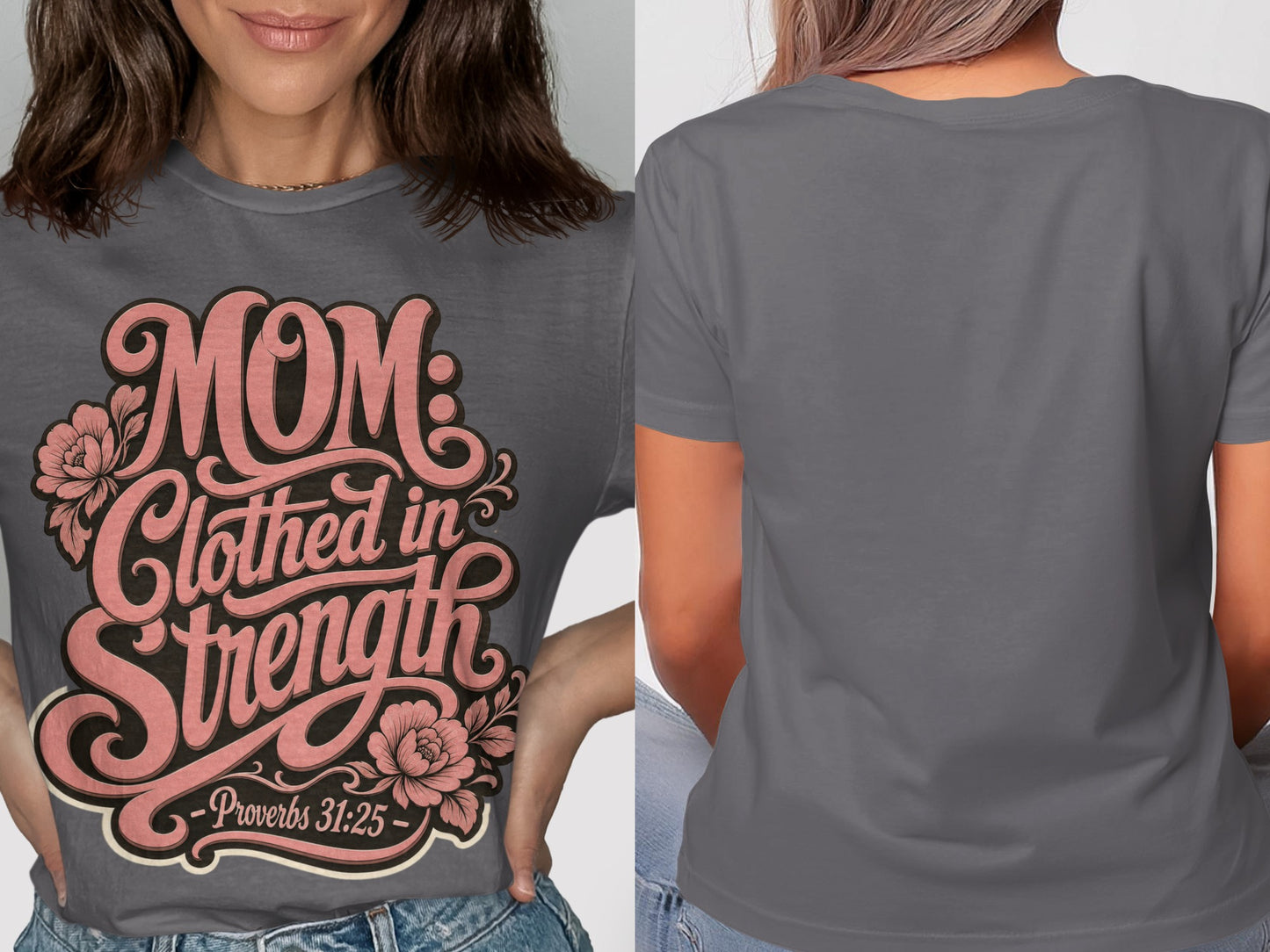 Gray t-shirt with "MOM Clothed in Strength - Proverbs 31:25" text and floral design.