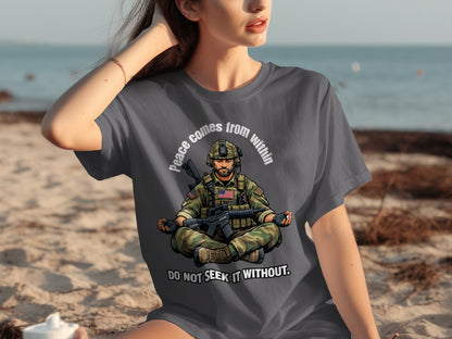 T-shirt graphic of soldier meditating with rifle, "Peace comes from within" and "DO NOT SEEK IT WITHOUT".