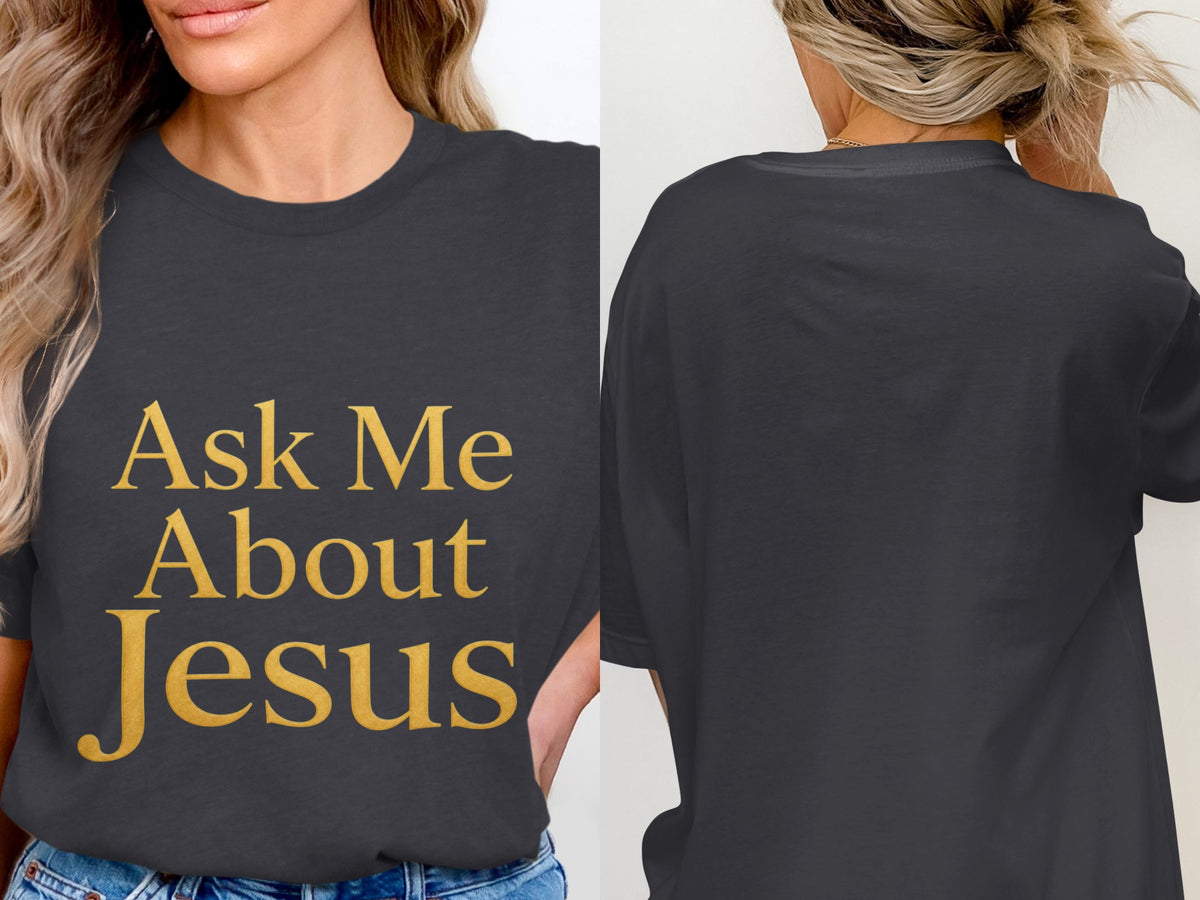 Dark grey t-shirt with gold text reading "Ask Me About Jesus".