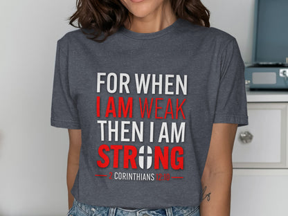 Dark grey t-shirt with "For When I Am Weak Then I Am Strong" and "2 Corinthians 12:10".