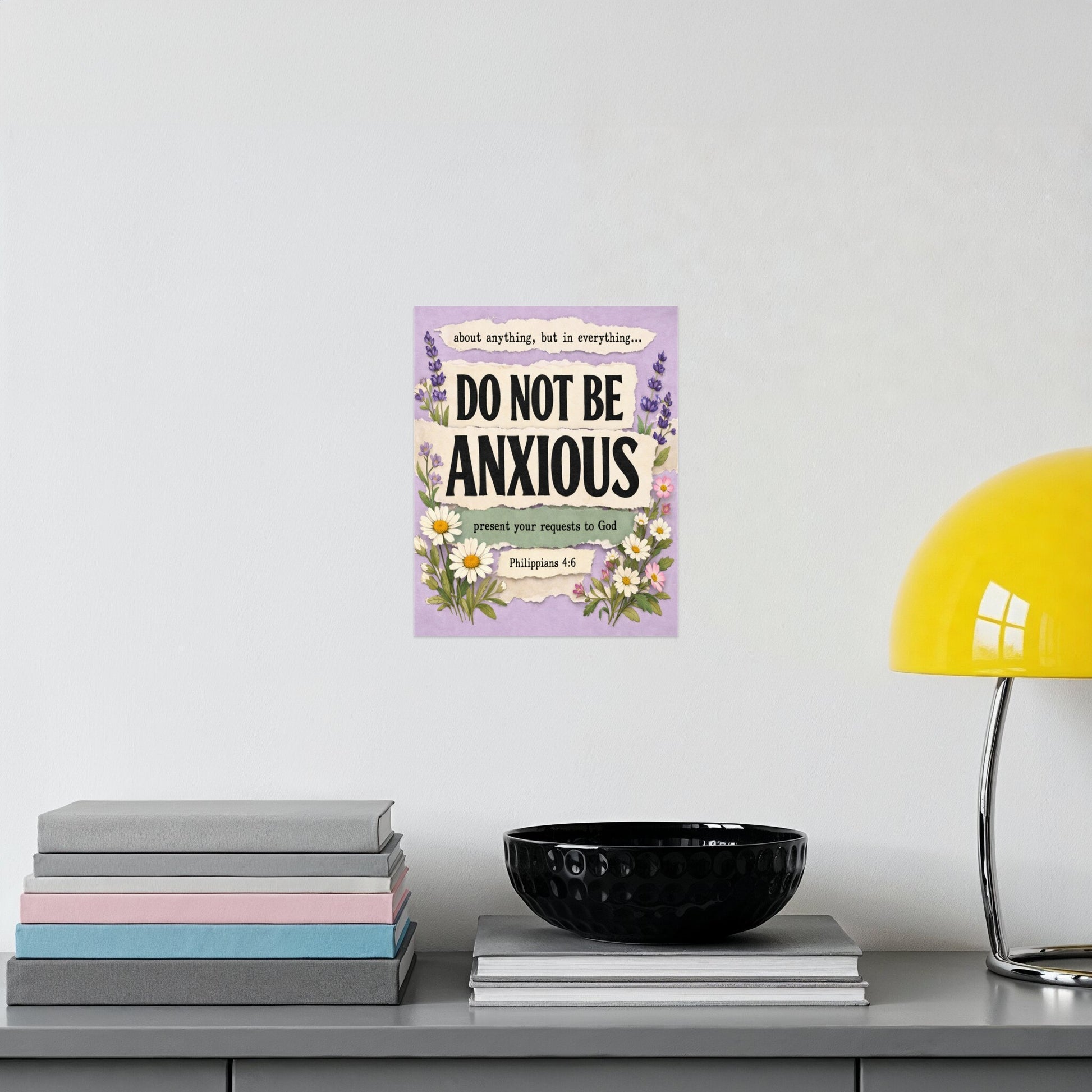 "Do Not Be Anxious" sign with floral accents and Philippians 4:6 verse.