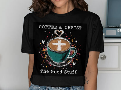 T-shirt graphic: coffee cup with cross in foam, text "Coffee & Christ The Good Stuff."