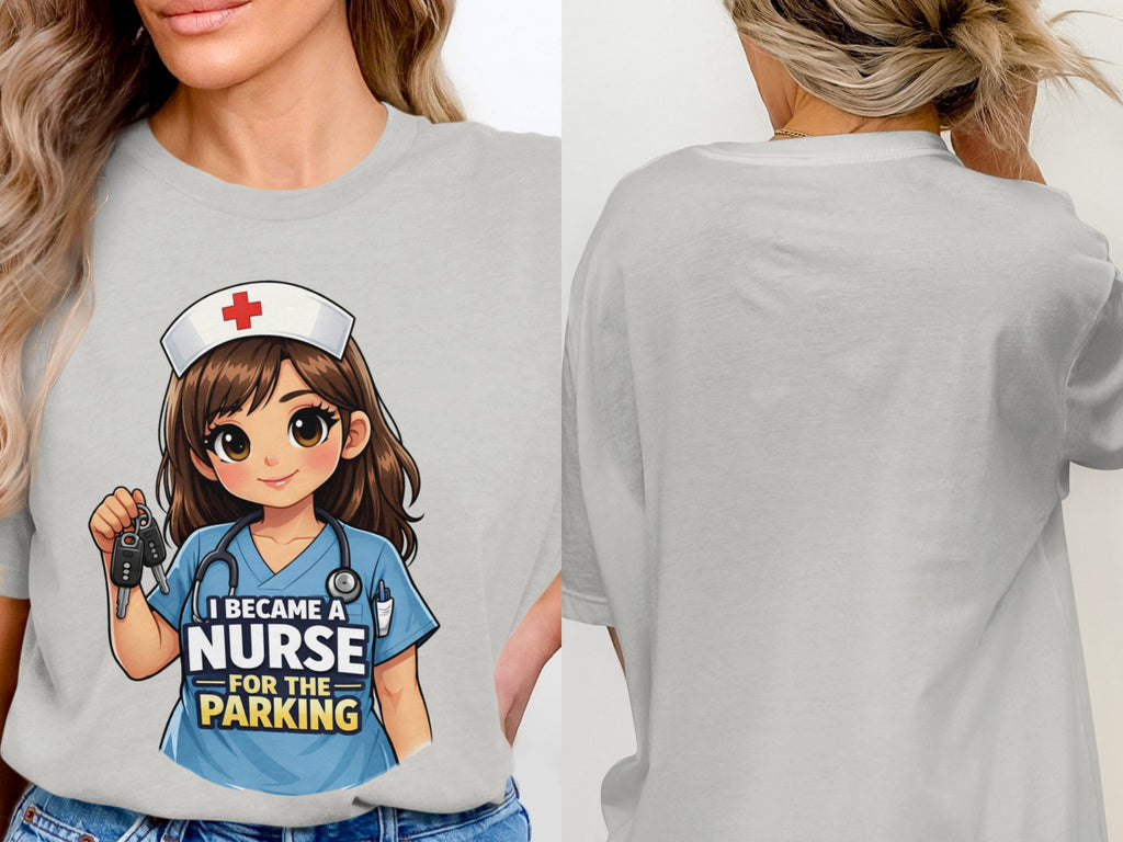 Light grey t-shirt with a cartoon nurse holding keys and text: "I became a nurse for the parking."