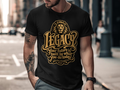Black t-shirt with gold lion and "Legacy" graphic, "Your future is built by what you do today."