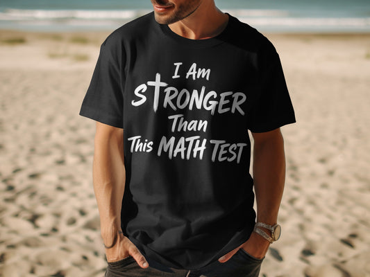 Black t-shirt with text "I Am Stronger Than This Math Test"