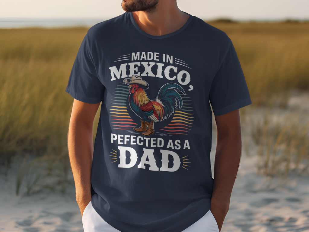 Dark blue t-shirt with "Made in Mexico, Pefected as a Dad" and rooster graphic.