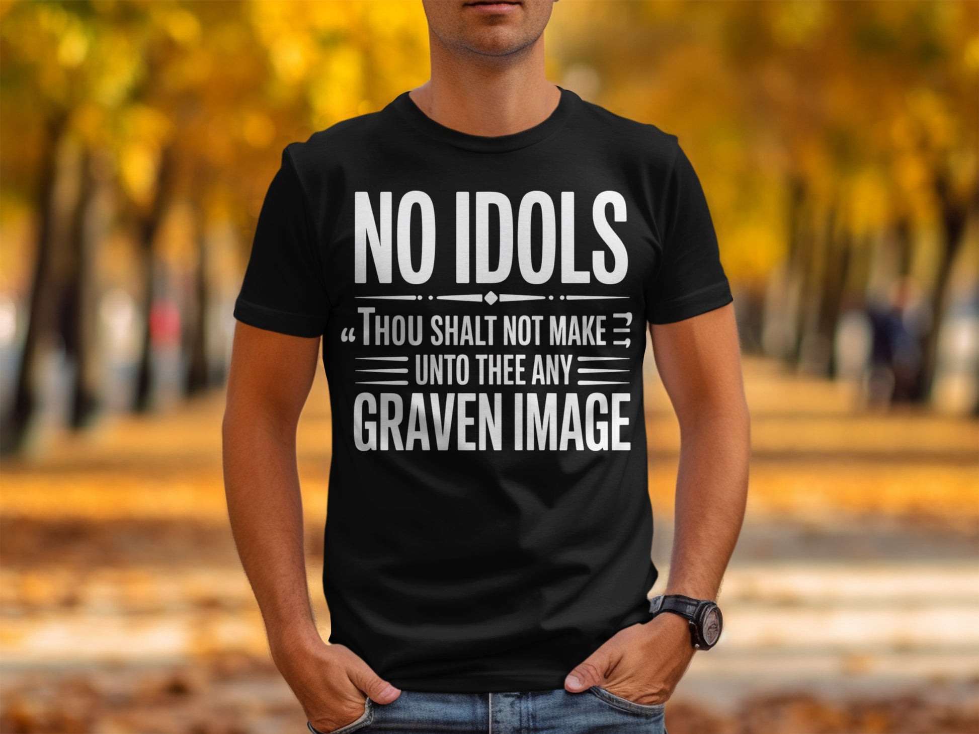 Black t-shirt with white text: "NO IDOLS 'THOU SHALT NOT MAKE UNTO THEE ANY GRAVEN IMAGE'".