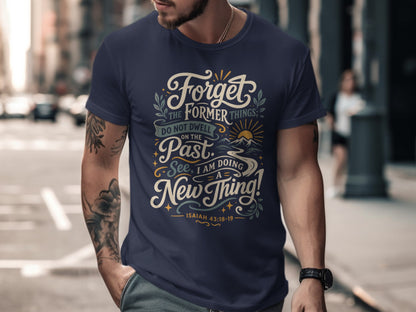 Navy t-shirt with "Forget the former things; do not dwell on the past. See, I am doing a new thing! Isaiah 43:18-19" text.