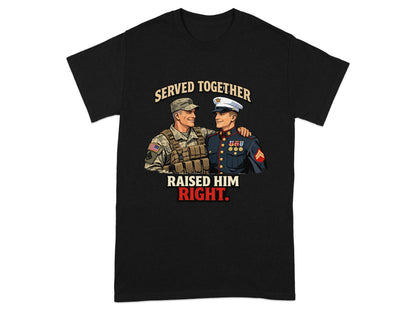 T-shirt graphic of two men in military uniform with text "Served Together Raised Him Right."