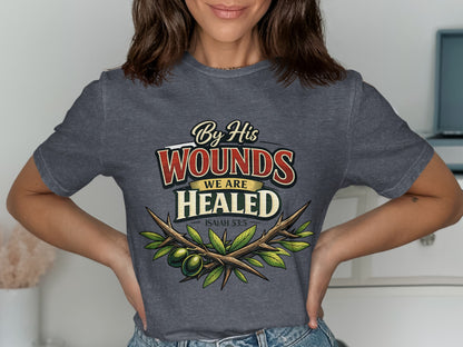 Dark grey t-shirt with "By His Wounds We Are Healed" and Isaiah 53:5.