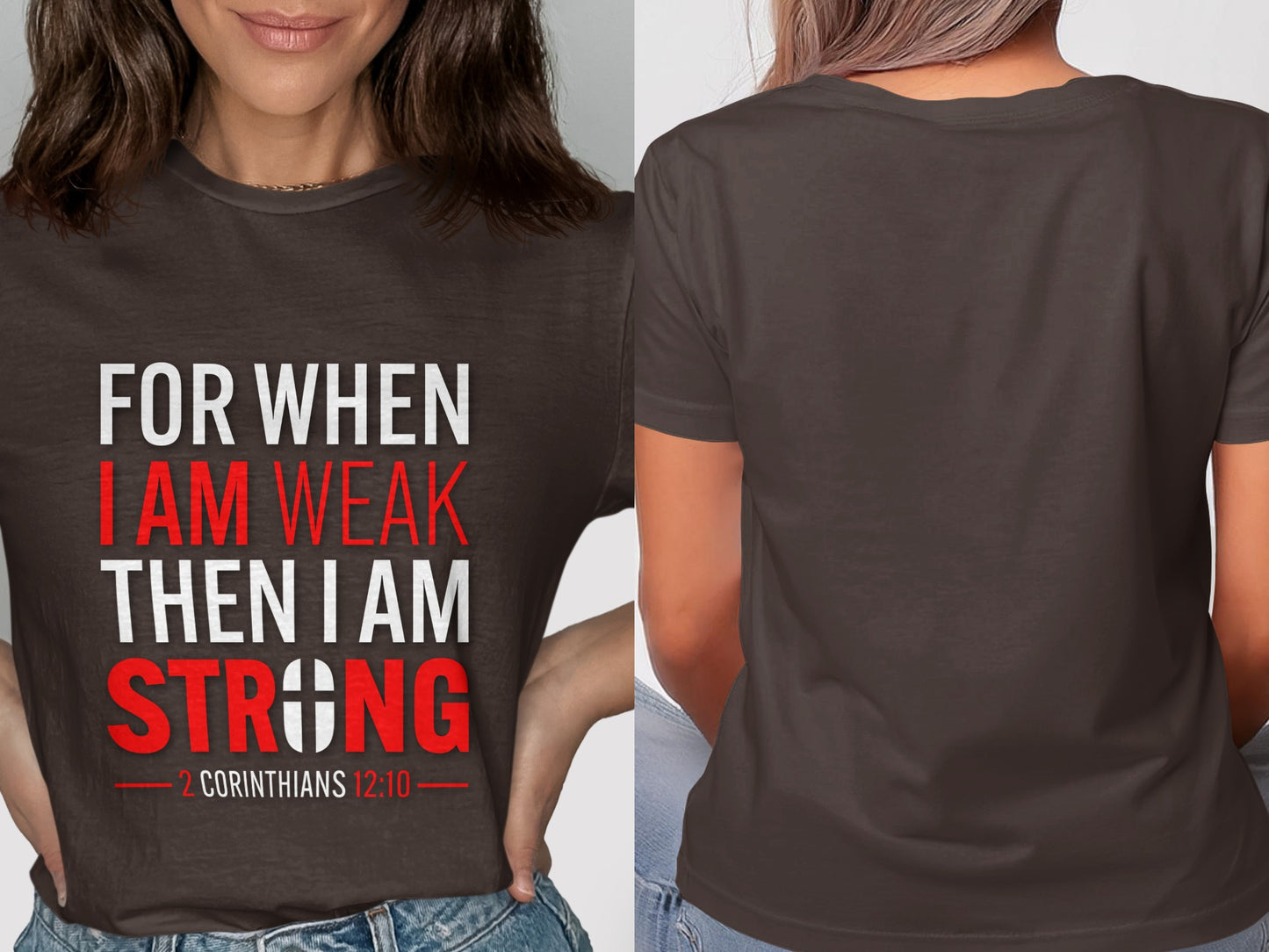 Dark brown t-shirt with text: For When I Am Weak Then I Am Strong, 2 Corinthians 12:10.