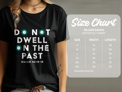 Black t-shirt with "DO NOT DWELL ON THE PAST ISAIAH 43:18-19" text and size chart.