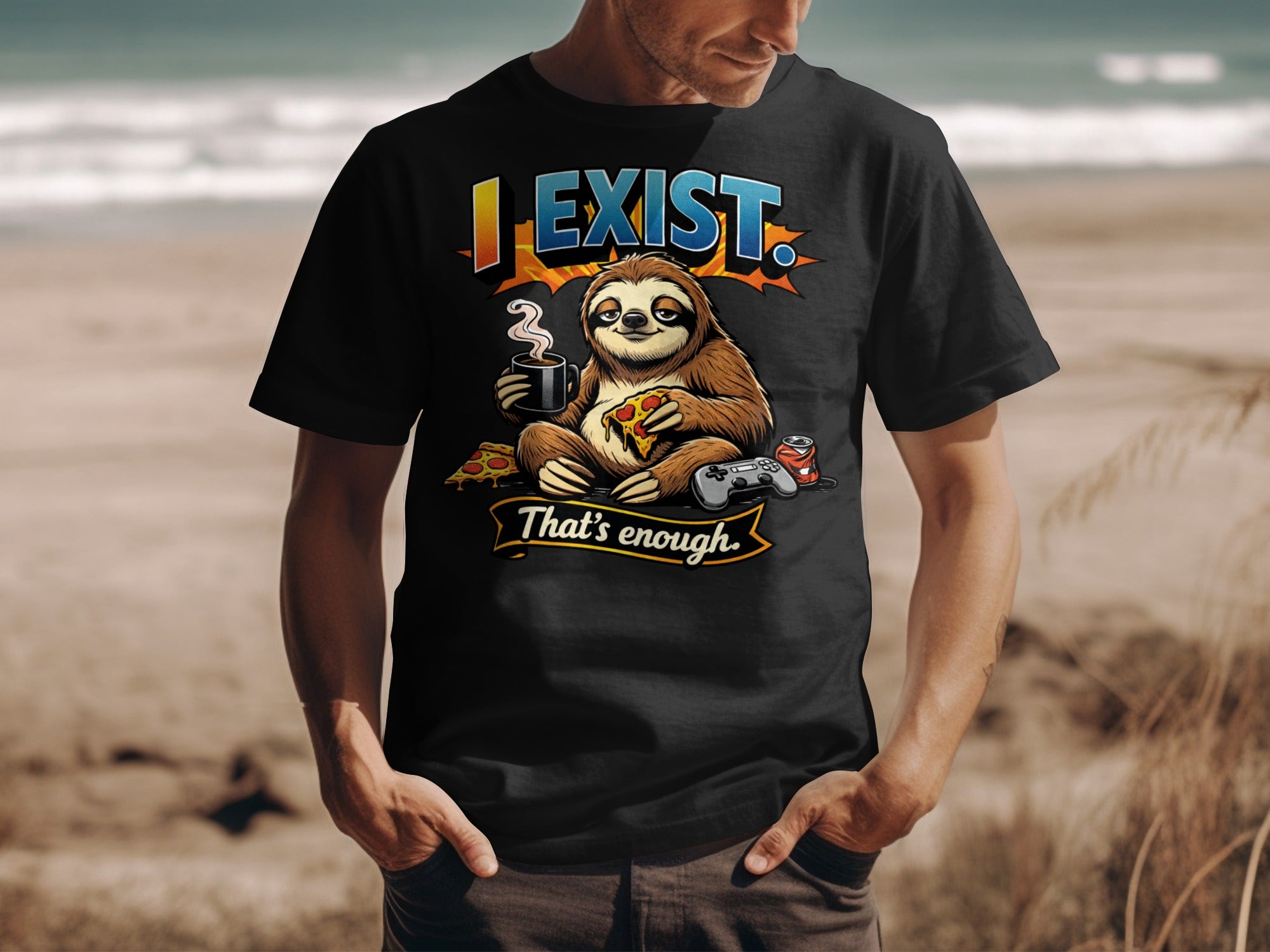 Black t-shirt with sloth eating pizza and holding coffee. Text says "I Exist. That's enough."