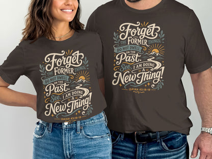 T-shirts with "Forget the former things; do not dwell on the past. See, I am doing a new thing!"