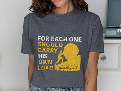 T-shirt with text "FOR EACH ONE SHOULD CARRY HIS OWN LOAD GALATIANS 6:5".