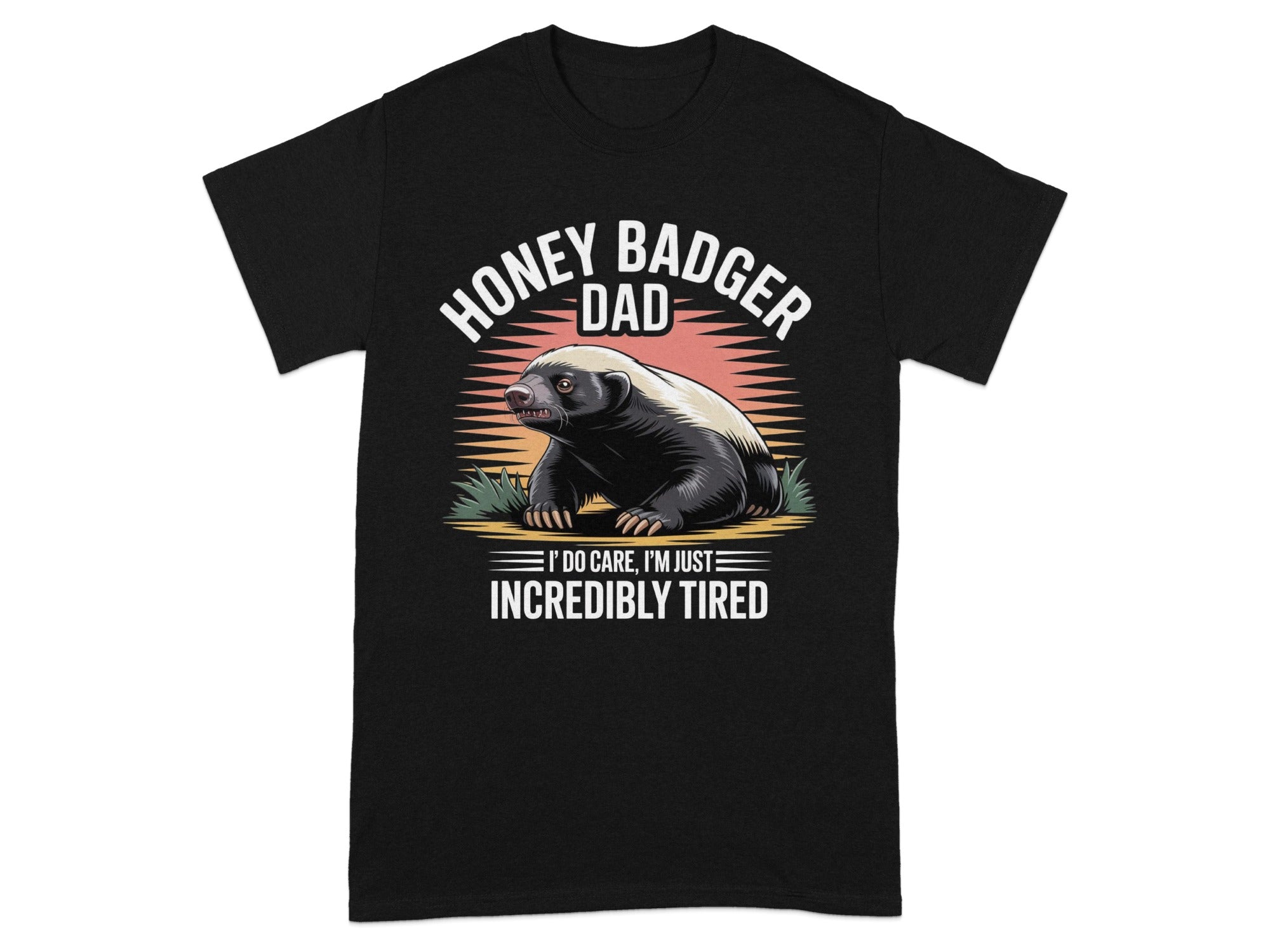 Black t-shirt with honey badger dad graphic and text: I DO CARE, I'M JUST INCREDIBLY TIRED.