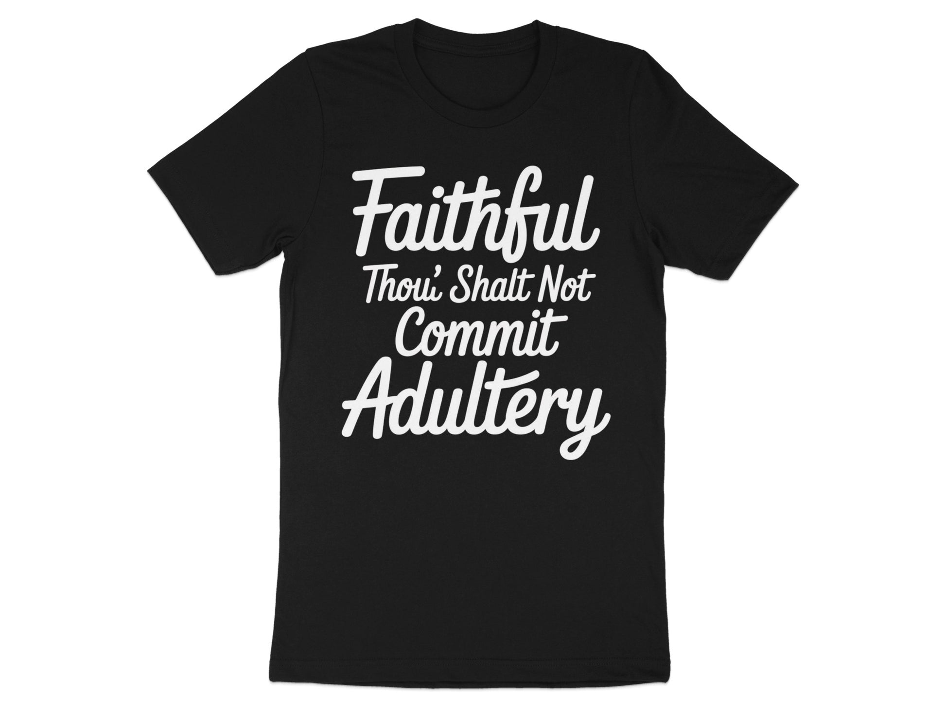 Black t-shirt with white text that reads "Faithful Thou' Shalt Not Commit Adultery."