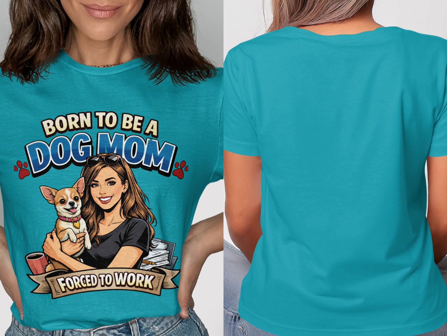 Teal t-shirt graphic: "Born to be a dog mom, forced to work."