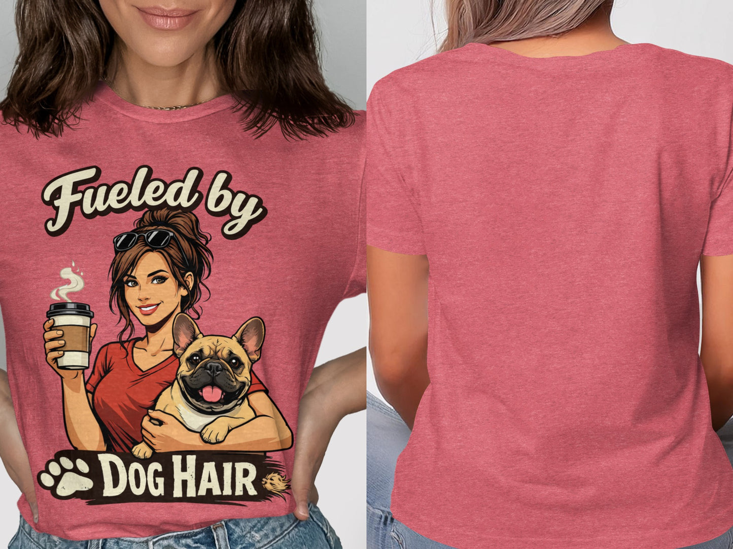 Pink t-shirt with graphic of woman holding French bulldog and text "Fueled by Dog Hair".