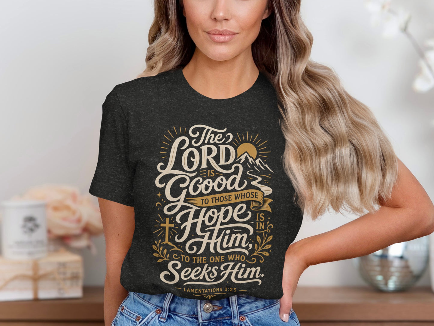 Dark t-shirt with "The LORD is Good to Those Whose Hope is in Him. To the One Who Seeks Him."