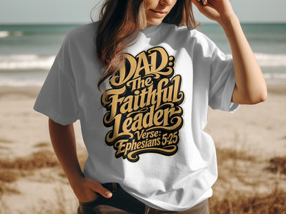 White t-shirt with "Dad The Faithful Leader Verse: Ephesians 5:25" text.