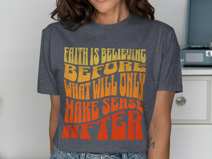 Faith is believing before what will only make sense after.