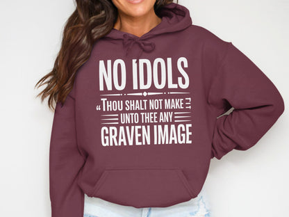 Maroon hoodie with white text "NO IDOLS Thou shalt not make unto thee any graven image".